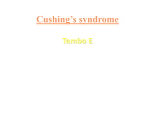 Cushing’s syndrome
Tembo E
 