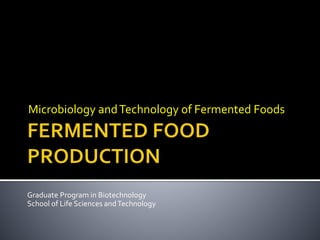 Microbiology andTechnology of Fermented Foods
Graduate Program in Biotechnology
School of Life Sciences andTechnology
 