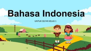 UNTUK SD/MI KELAS 1
Bahasa Indonesia
 