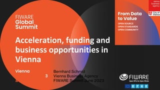 Vienna, Austria
12-13 June, 2023
#FIWARESummit
From Data
to Value
OPEN SOURCE
OPEN STANDARDS
OPEN COMMUNITY
Acceleration, funding and
business opportunities in
Vienna
 