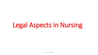 Legal Aspects in Nursing
Prof.Dr. RS Mehta 1
 