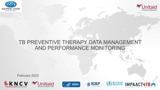 TB PREVENTIVE THERAPY DATA MANAGEMENT
AND PERFORMANCE MONITORING
February 2022
 