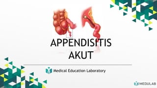 Medical Education Laboratory
APPENDISITIS
AKUT
 