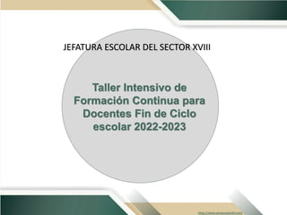 Taller Intensivo de
Formación Continua para
Docentes Fin de Ciclo
escolar 2022-2023
https://www.zonaescolar69.com/
PowerPoint
JEFATURA ESCOLAR DEL SECTOR XVIII
 