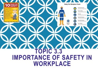 TOPIC 3.3
IMPORTANCE OF SAFETY IN
WORKPLACE
 