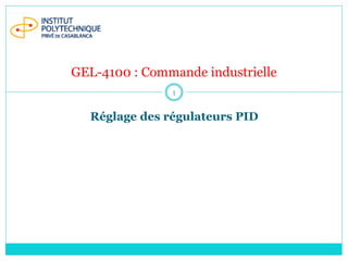 Réglage des régulateurs PID
1
GEL-4100 : Commande industrielle
 