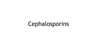 Cephalosporins
 