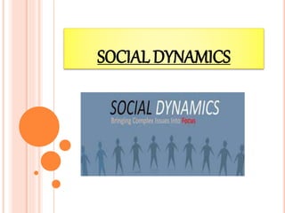 SOCIAL DYNAMICS
 