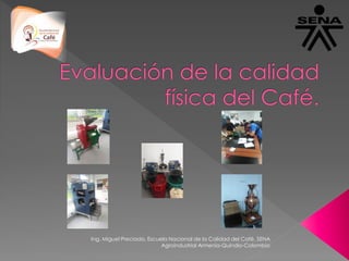 Ing. Miguel Preciado, Escuela Nacional de la Calidad del Café, SENA
Agroindustrial Armenia-Quindio-Colombia
 