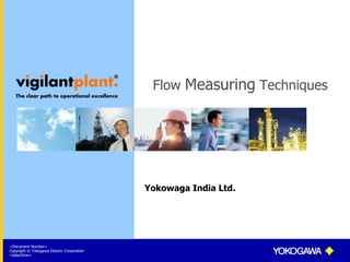 <Document Number>
Copyright © Yokogawa Electric Corporation
<date/time>
Flow Measuring Techniques
Yokowaga India Ltd.
 