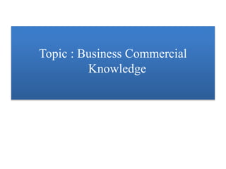 Topic : Business Commercial
Knowledge
 