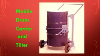 Mobile
Drum
Carrier
and
Tilter
 