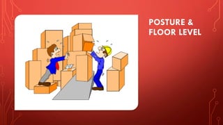 POSTURE &
FLOOR LEVEL
 