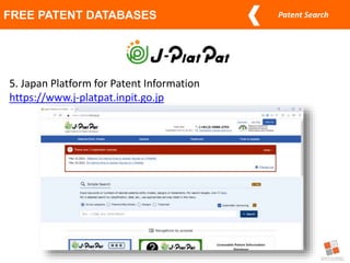 Patent Search
FREE PATENT DATABASES
5. Japan Platform for Patent Information
https://www.j-platpat.inpit.go.jp
 