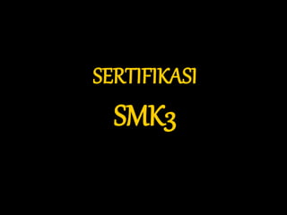SERTIFIKASI
SMK3
 