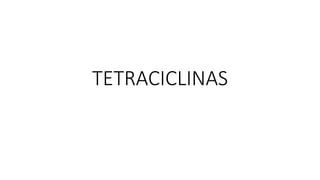 TETRACICLINAS
 