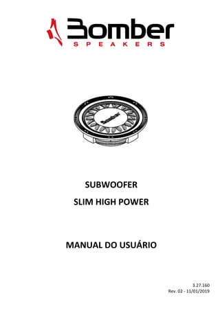 SUBWOOFER
SLIM HIGH POWER
MANUAL DO USUÁRIO
3.27.160
Rev. 02 - 11/01/2019
 