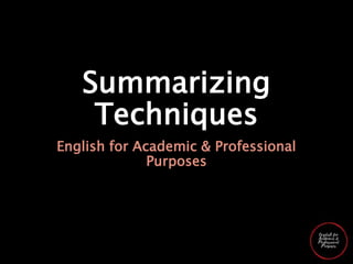Summarizing
Techniques
English for Academic & Professional
Purposes
 
