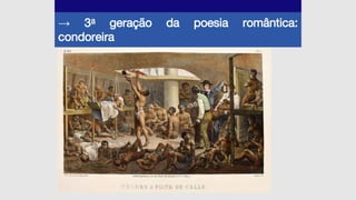 → 3a geração da poesia romântica:
condoreira
 