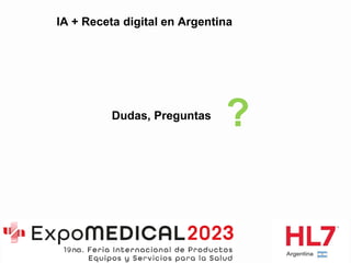 IA + Receta digital en Argentina
Dudas, Preguntas
?
 