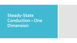 Steady-State
Conduction –One
Dimension
 