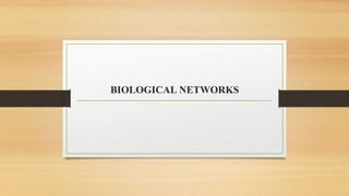 BIOLOGICAL NETWORKS
 
