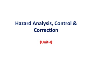 Hazard Analysis, Control &
Correction
(Unit-I)
 