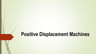 Positive Displacement Machines
 