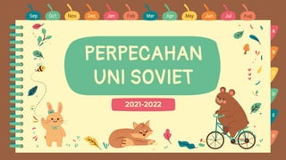 PERPECAHAN
UNI SOVIET
2021-2022
Sep Oct Nov Dec Jan Feb Mar Apr May Jun Jul Aug
A
B
C
D
E
F
 