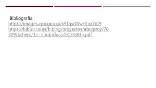 Bibliografía:
https://images.app.goo.gl/k9TqsrDJwHJoz7tC9
https://biblus.us.es/bibing/proyectos/abreproy/70
329/fichero/1+-+Introducci%C3%B3n.pdf.
 