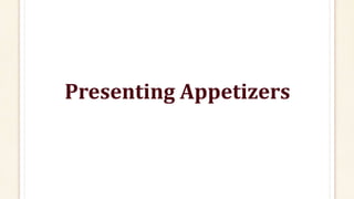 Presenting Appetizers
 