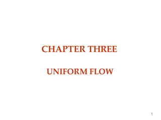 CHAPTER THREE
UNIFORM FLOW
1
 