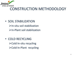 CONSTRUCTION METHODOLOGY
• SOIL STABILIZATION
In-situ soil stabilization
In-Plant soil stabilization
• COLD RECYCLING
Cold In-situ recycling
Cold In-Plant recycling
28
 