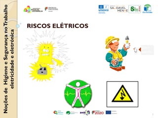 RISCOS ELÉTRICOS
1
Noções
de
Higiene
e
Segurança
no
Trabalho
eletricidade
e
eletrónica
 