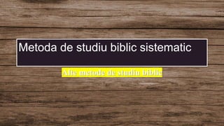 Metoda de studiu biblic sistematic
Alte metode de studiu biblic
 