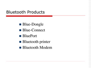 Bluetooth Products
 Blue-Dongle
 Blue-Connect
 BluePort
 Bluetooth printer
 Bluetooth Modem
 