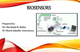 BIOSENSORS
Prepared by:
Ms. Harshada R. Bafna.
M. Pharm (Quality Assurances)
1
 