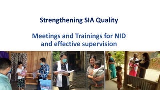 1
Strengthening SIA Quality
Meetings and Trainings for NID
and effective supervision
 