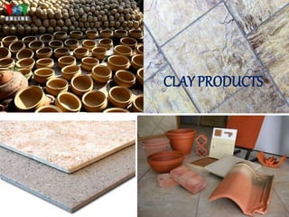 1
CLAY PRODUCTS
 