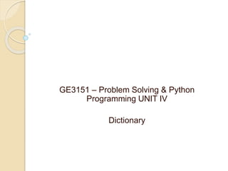 GE3151 – Problem Solving & Python
Programming UNIT IV
Dictionary
 