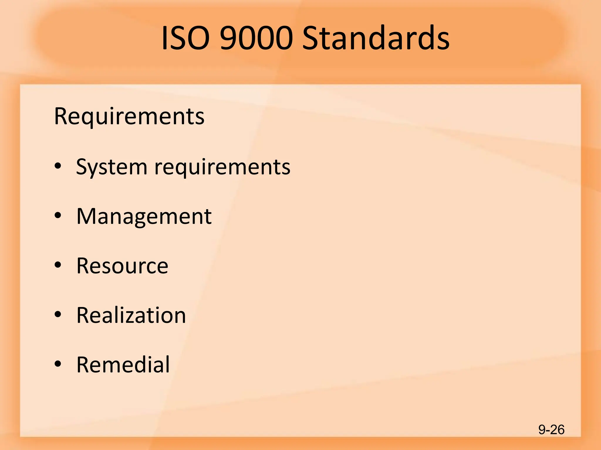 ISO 9000 Standards
Requirements
• System requirements
• Management
• Resource
• Realization
• Remedial
9-26
 