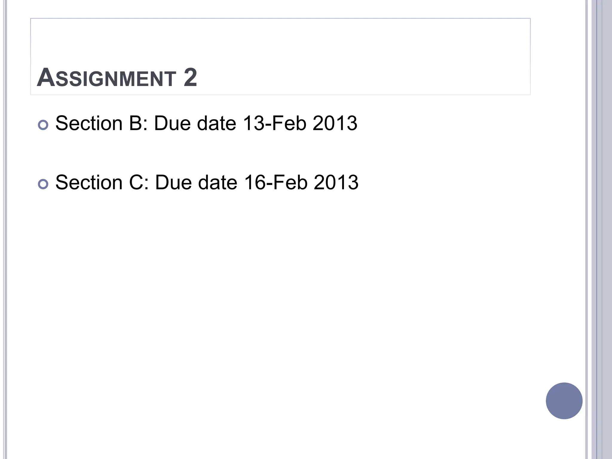 ASSIGNMENT 2
 Section B: Due date 13-Feb 2013
 Section C: Due date 16-Feb 2013
 