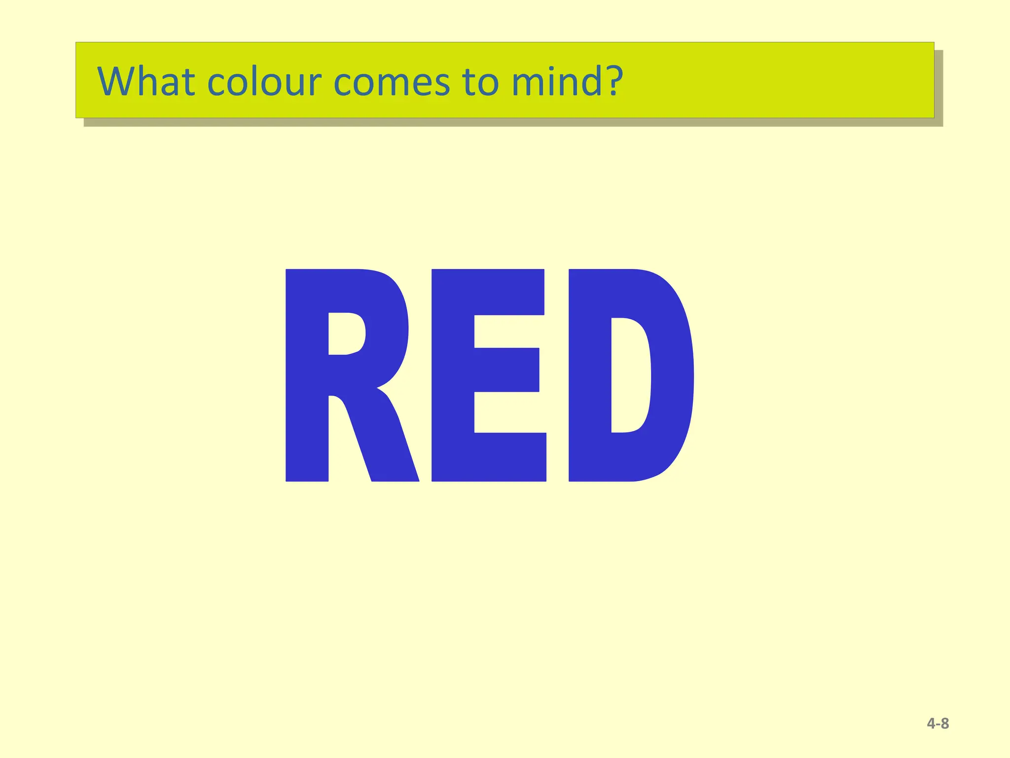 What colour comes to mind?
4-8
 