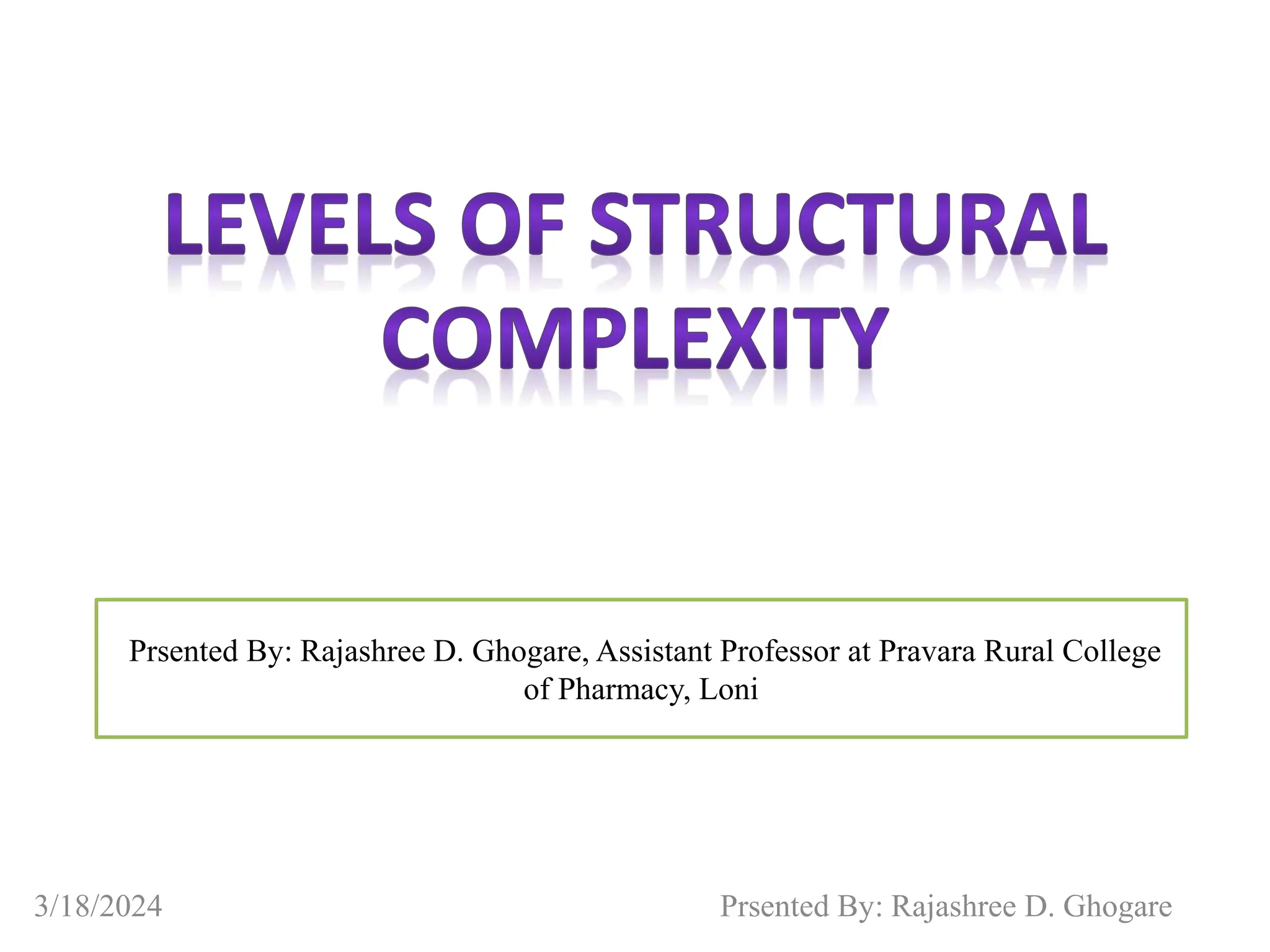 3/18/2024 Prsented By: Rajashree D. Ghogare
Prsented By: Rajashree D. Ghogare, Assistant Professor at Pravara Rural College
of Pharmacy, Loni