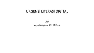 URGENSI LITERASI DIGITAL
Oleh
Agus Mulyana, S.T., M.Kom
 