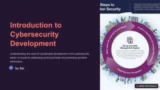 Introduction to
Cybersecurity
Development
Understanding the need for accelerated development in the cybersecurity
sector is crucial for addressing evolving threats and protecting sensitive
information.
by Sai
 