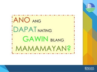 ANO ANG
DAPATNATING
GAWIN BILANG
MAMAMAYAN?
 