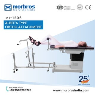 www.morbrosindia.com
+
Years of Experience
9001:2015
13485:2016
IEC 60601-1:2015
MI-1206
Enquire Now
+91 9599298778
ALBEE’S TYPE
ORTHO ATTACHMENT
 