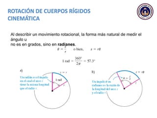 Al describir un movimiento rotacional, la forma más natural de medir el
ángulo u
no es en grados, sino en radianes.
 