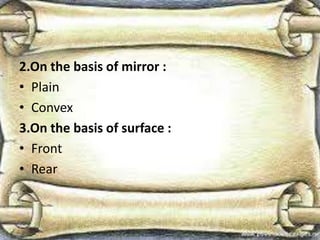 2.On the basis of mirror :
• Plain
• Convex
3.On the basis of surface :
• Front
• Rear
 
